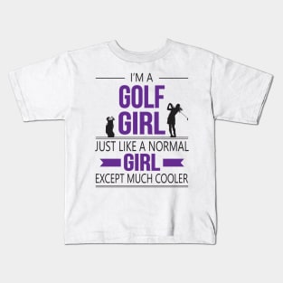 I'm A Golf Girl Just Like A Normal Girl Except Much Cooler Kids T-Shirt